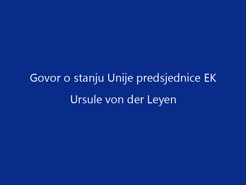 Govor o stanju Unije predsjednice EK Ursule von der Leyen