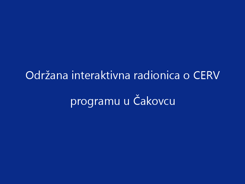 Održana interaktivna radionica o CERV programu u Čakovcu