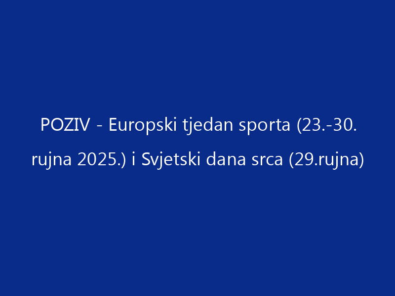 POZIV – Europski tjedan sporta (23.-30. rujna 2025.) i Svjetski dana srca (29.rujna)